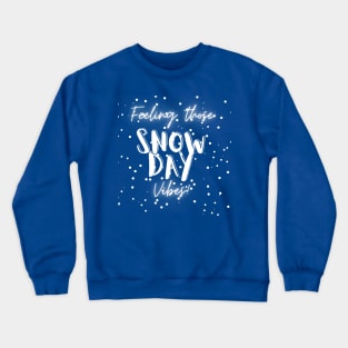 Feeling Those Snow Day Vibes (snow) Crewneck Sweatshirt